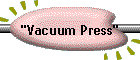 "Vacuum Press"